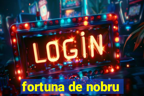 fortuna de nobru